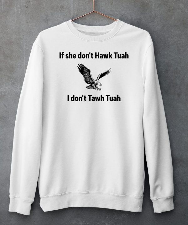 Eagle If She Dont Hawk Tuah I Dont Hawk Tuah Shirt6