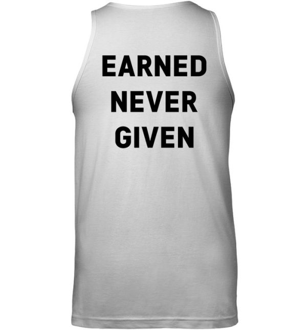 Earned Never Given Shirt2