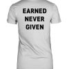 Earned Never Given Shirt3