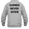 Earned Never Given Shirt4