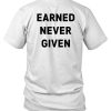 Earned Never Given Shirt5