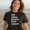 Eat Sleep Launch Land Repeat Shirt1