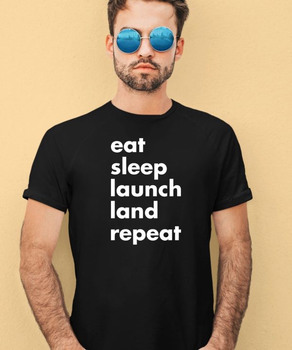 Eat Sleep Launch Land Repeat Shirt4