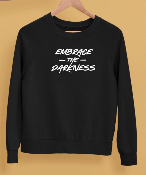 Embrace The Darkness Shirt5