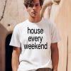 Feels So Good House Every Weekend Shirt0