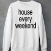 Feels So Good House Every Weekend Shirt6