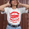 Feminism Has Poisoned Society And You Had A Lot To Do With That Thanks Shirt1