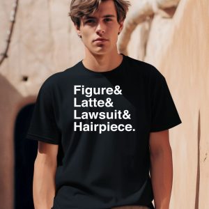 Figure Latte Lawsuit Hairpiece Shirt