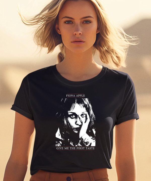 Fiona Apple Give Me The First Taste Shirt0