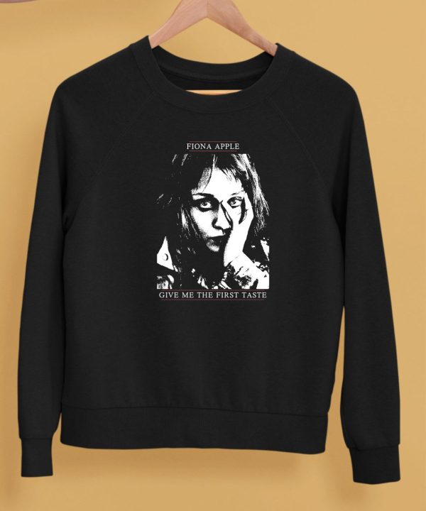 Fiona Apple Give Me The First Taste Shirt5