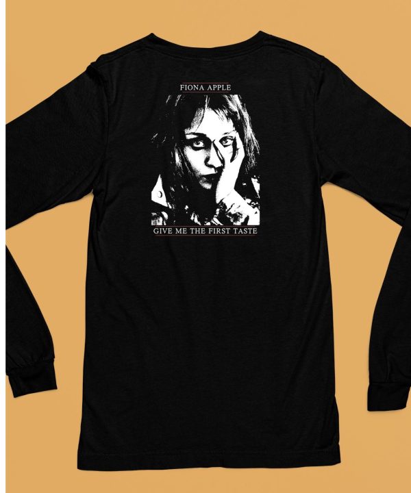 Fiona Apple Give Me The First Taste Shirt6