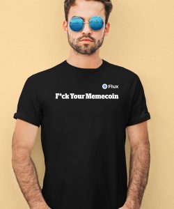 Flux Fuck Your Memecoin Shirt4