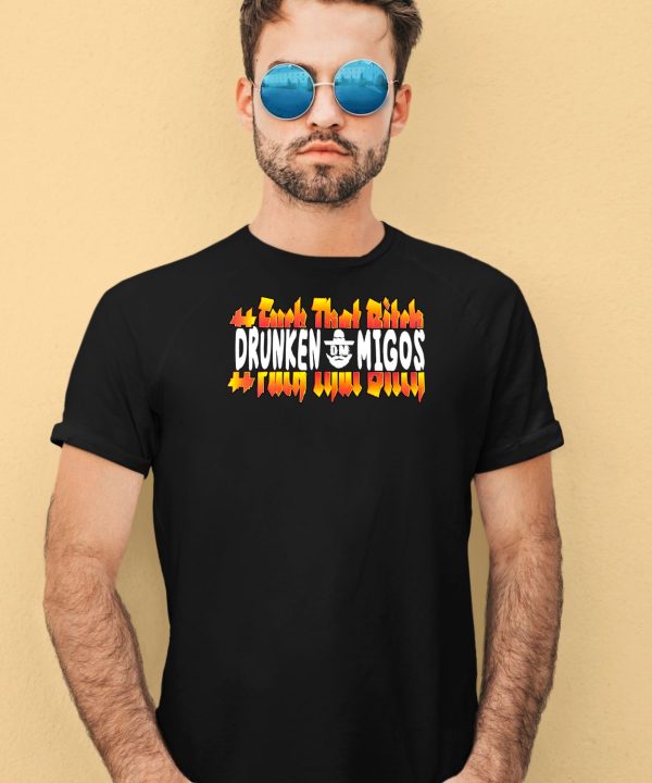 Fuck That Bitck Drunken Migos Shirt4