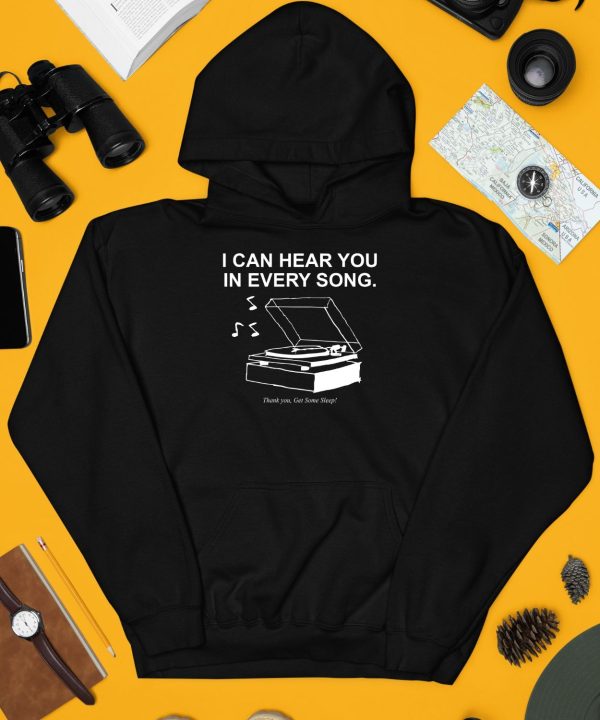 Get Some Sleep I Can Hear You In Every Song Shirt3