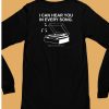 Get Some Sleep I Can Hear You In Every Song Shirt6