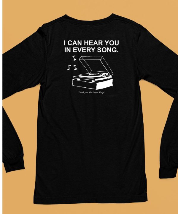 Get Some Sleep I Can Hear You In Every Song Shirt6