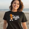 Get Your Wieners Out Shirt
