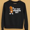 Get Your Wieners Out Shirt5