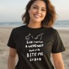 God I Wish A Were Wolf Would Bite Me So Bad Shirt