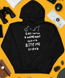 God I Wish A Were Wolf Would Bite Me So Bad Shirt3