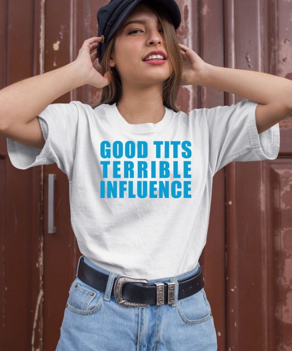 Good Tits And Terrible Influence Shirt