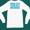 Good Tits And Terrible Influence Shirt4