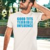 Good Tits And Terrible Influence Shirt5