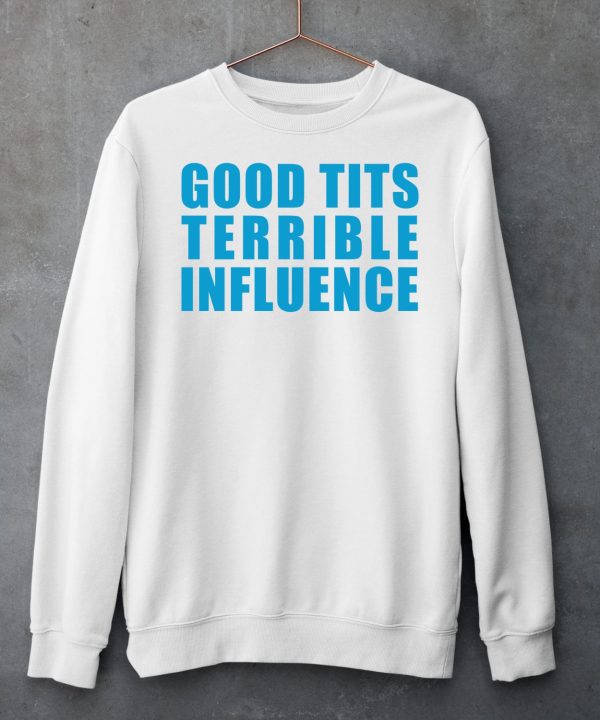 Good Tits And Terrible Influence Shirt6