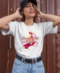 Gotfunny Chronically ChIll Shirt1