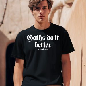 Goths Do It Better Pins Bones Shirt