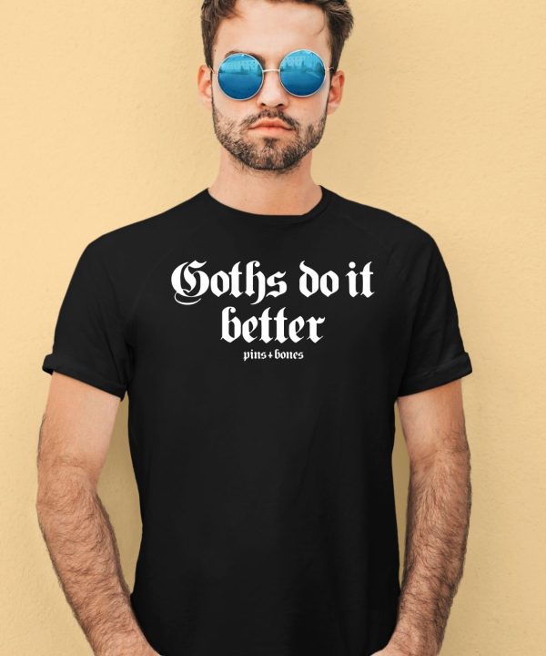 Goths Do It Better Pins Bones Shirt4