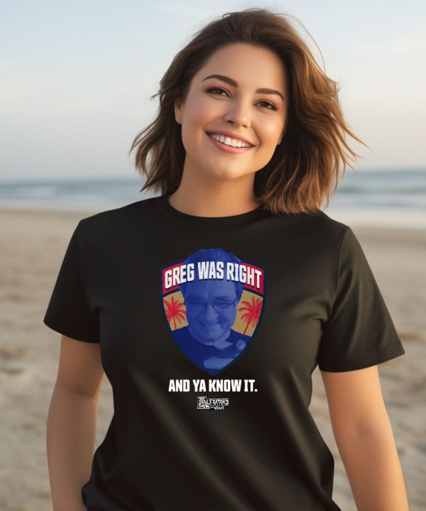 Greg Was Right And Ya Know It Shirt