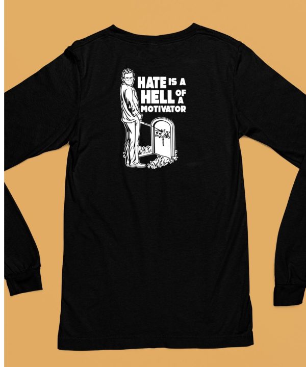 Hate Is A Hell Of A Motivator Shirt6