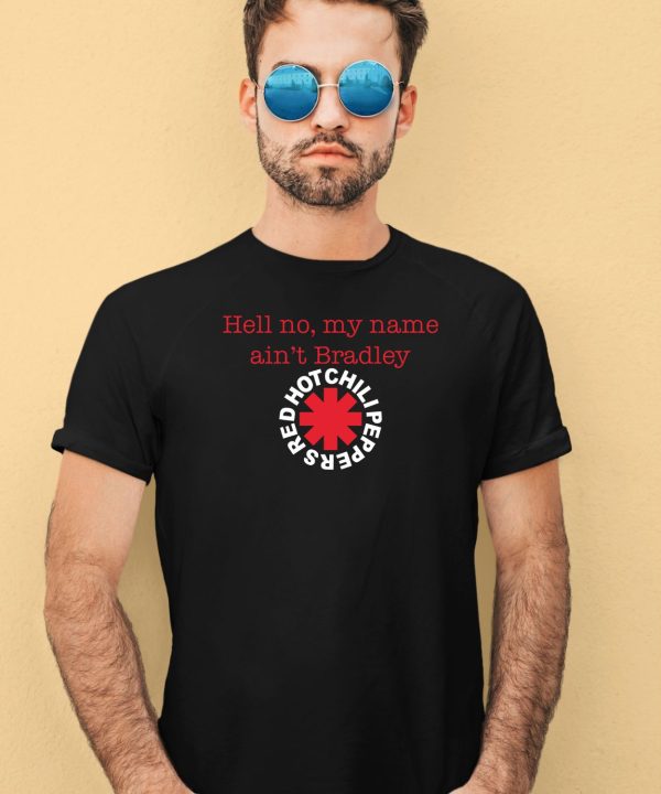 Hell No My Name Aint Bradley Red Hot Chili Peppers Shirt4