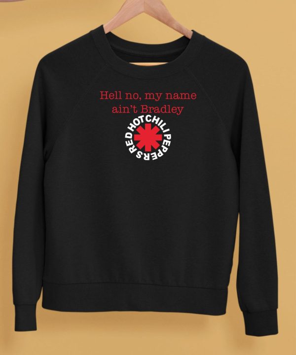 Hell No My Name Aint Bradley Red Hot Chili Peppers Shirt5