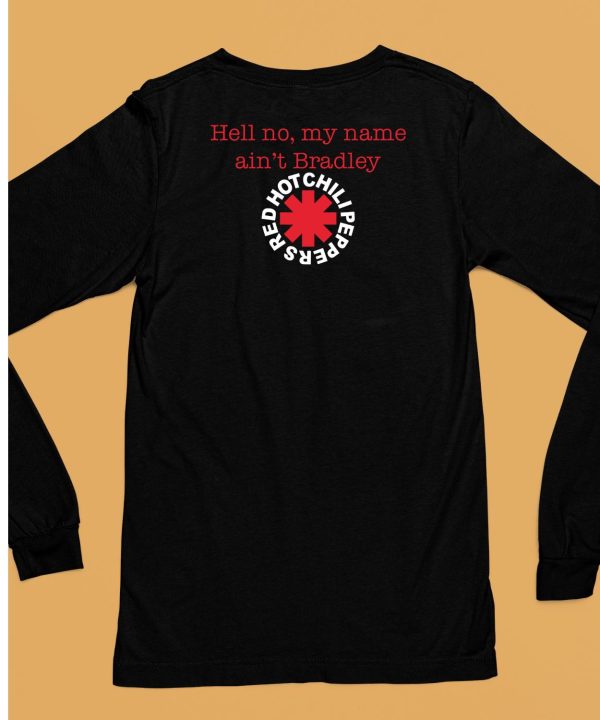 Hell No My Name Aint Bradley Red Hot Chili Peppers Shirt6