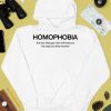 Homophobia The Fear That Gay Men Will Treat You The Way You Treat Women Shirt