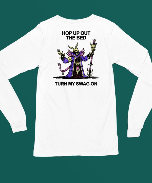 Hop Up Out The Bed Turn My Swag On Shirt4