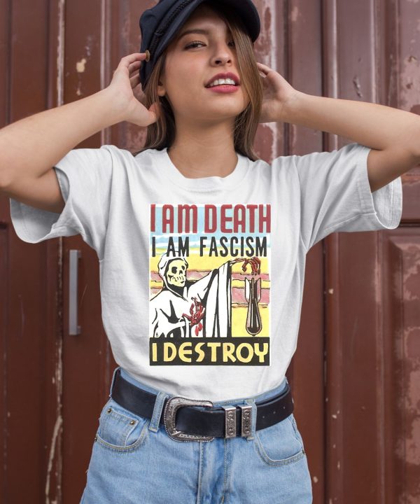 I Am Death I Am Fascism I Destroy Shirt