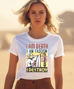 I Am Death I Am Fascism I Destroy Shirt3