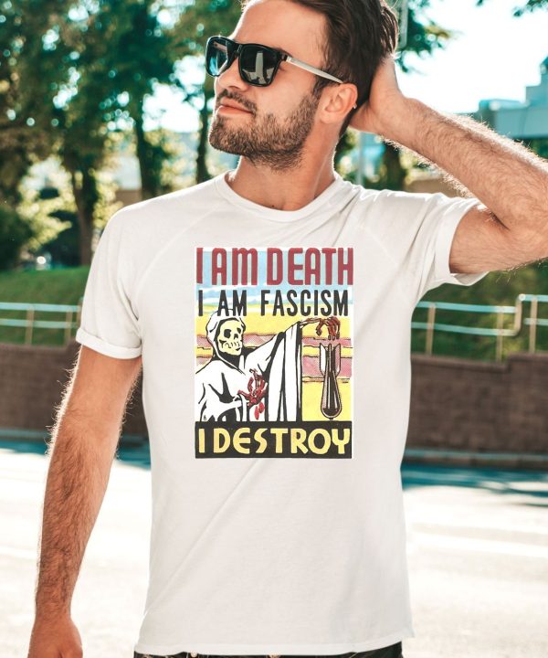 I Am Death I Am Fascism I Destroy Shirt5