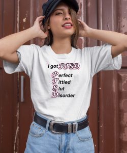 I Got Ptsd Perfect Tittied Slut Disorder Shirt1