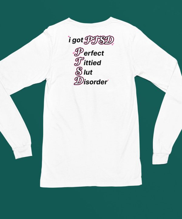 I Got Ptsd Perfect Tittied Slut Disorder Shirt4