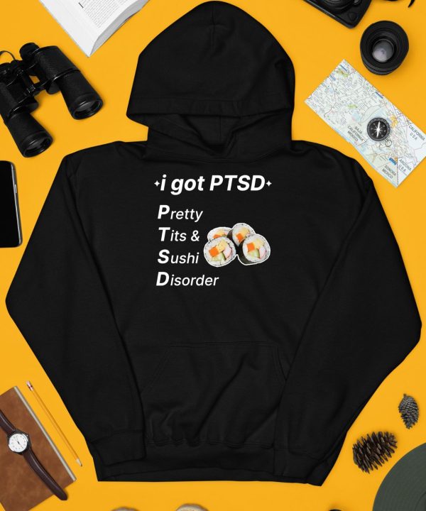 I Got Ptsd Pretty Tits Sushi Disorder Shirt3