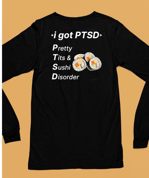 I Got Ptsd Pretty Tits Sushi Disorder Shirt6