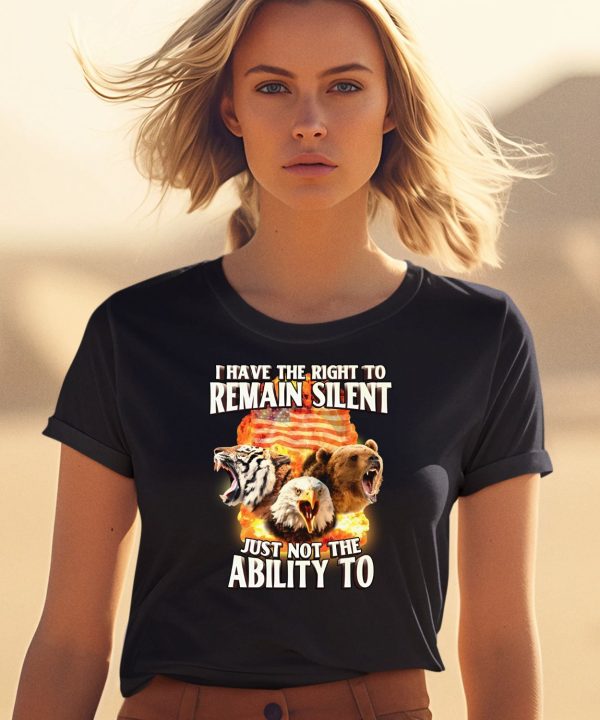 I Have The Right To Remain Silent Just Not The Ability To T Shirt