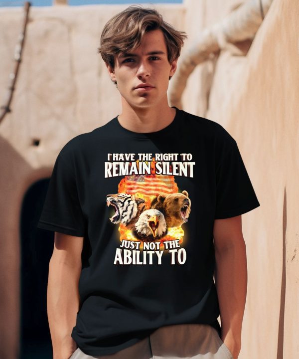 I Have The Right To Remain Silent Just Not The Ability To T Shirt1