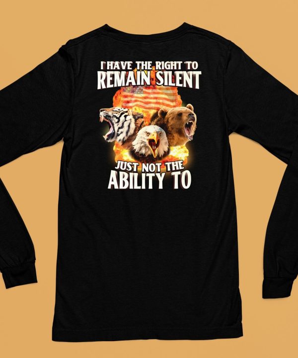 I Have The Right To Remain Silent Just Not The Ability To T Shirt6