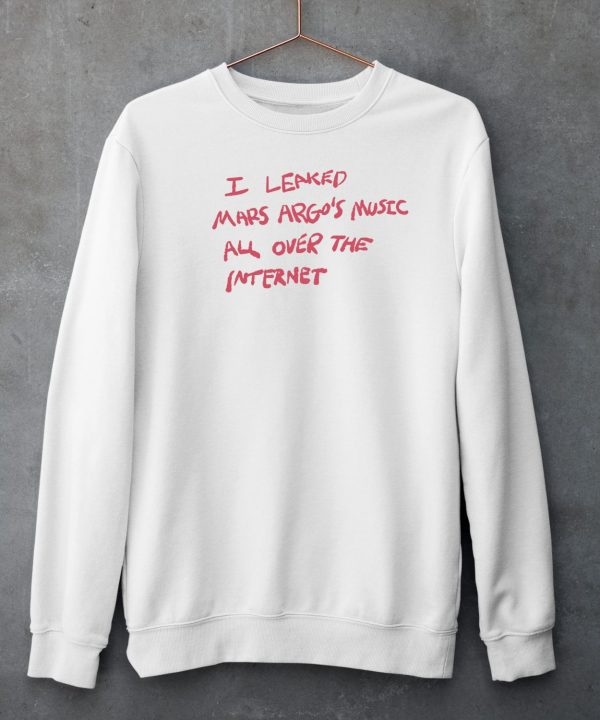 I Leaked Mars Argos Music All Over The Internet Shirt6