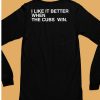 I Like It Better When The Cubs Win Shirt6